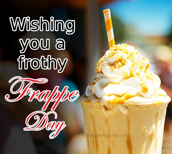 Wishing You A Frothy
Frappe Day
