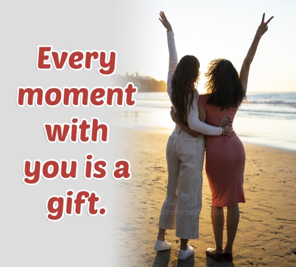 Every Moment With You Is A Gift
