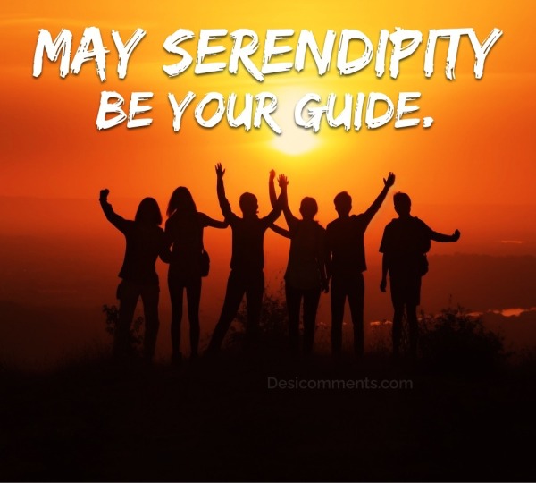 May Serendipity Be Your Guide