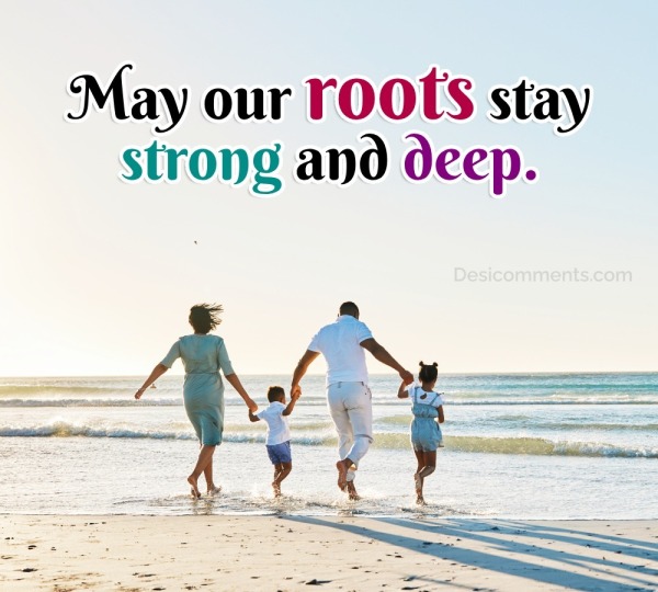 May Our Roots Stay Strong And Deep