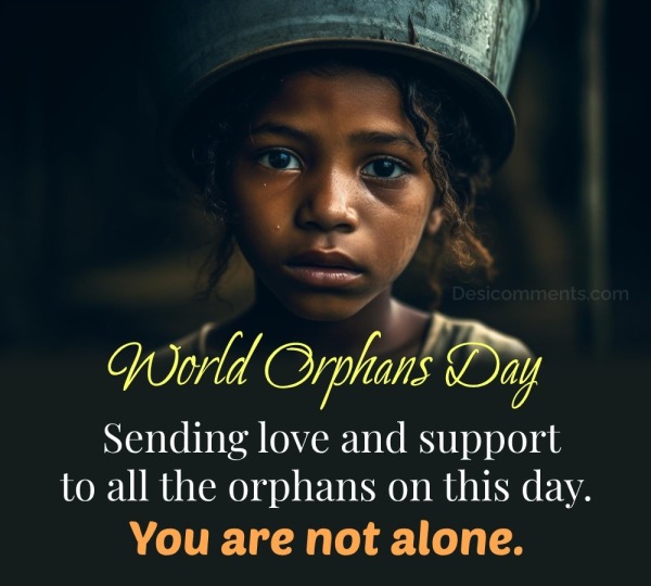 Sending Love And Support To All The Orphans