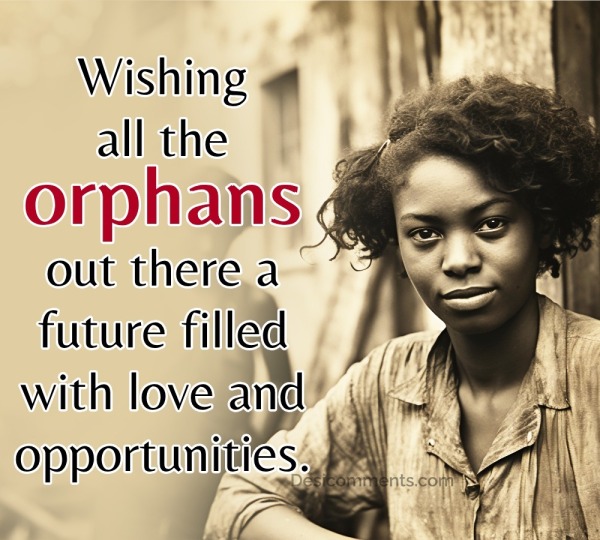 Wishing All The Orphans Out There A Future