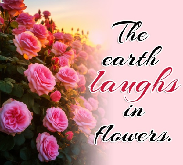 The earth laughs in flowers