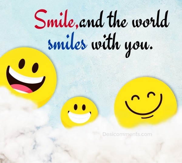 Smile, And The World Smiles With You