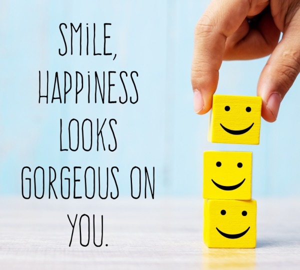 SMILE, HAPPINESS LOOKS GORGEOUS ON