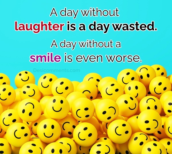A Day Without A Smile Is Even Worse