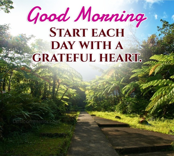 Good morning pictures: Start Each Day With A Grateful Heart