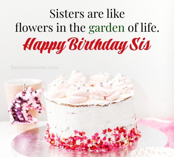 “Sisters Are Like Flowers In The Garden Of Life.”