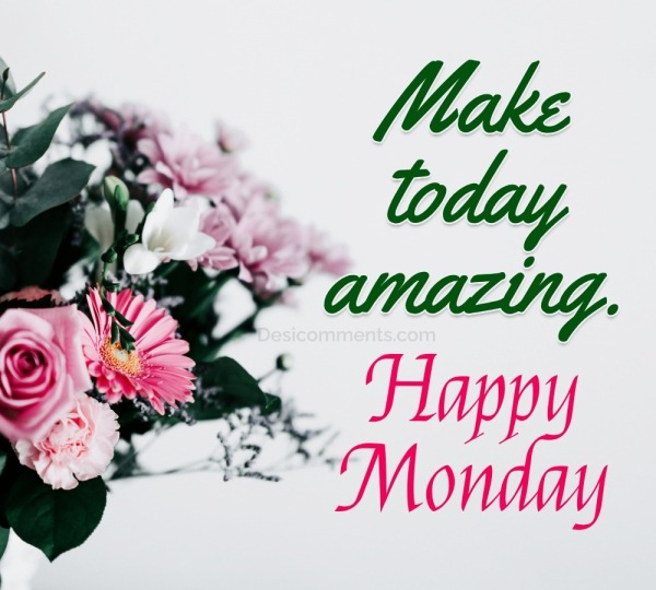 “Happy Monday! Make Today Amazing.”