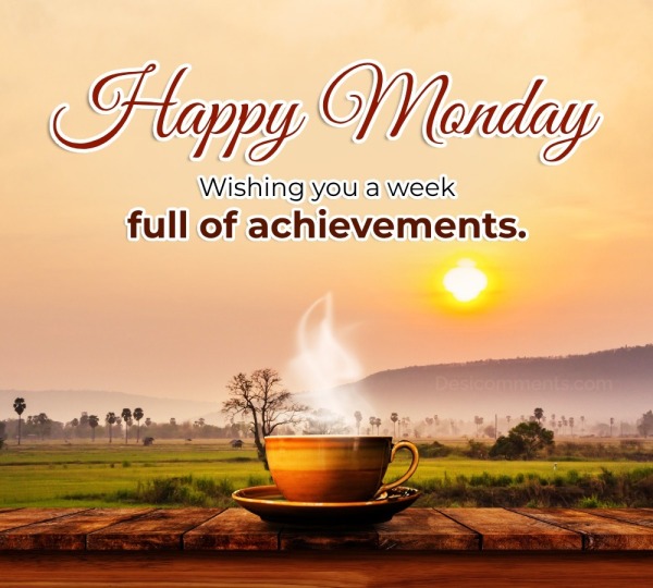 “Wishing You A Week Full Of Achievements.”