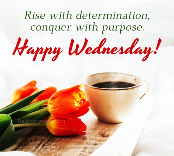 Rise With Determination, Happy Wednesday!