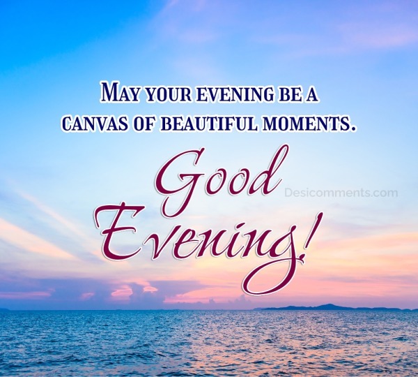 May Your Evening Be A Canvas Of Beautiful Moments