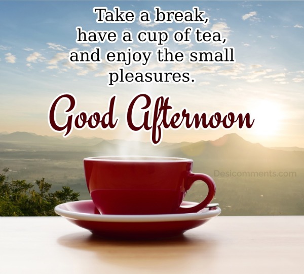 Good Afternoon! Take A Break