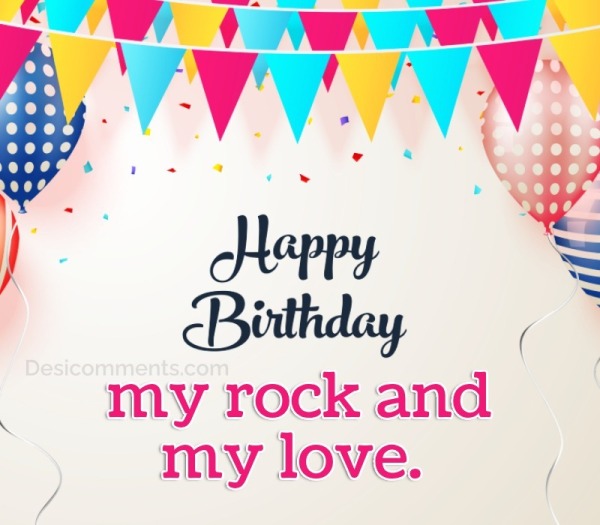 Happy Birthday my rock and my love