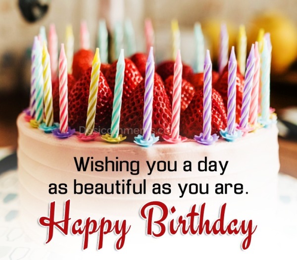 Wishing You A Day As Beautiful, Happy Birthday!