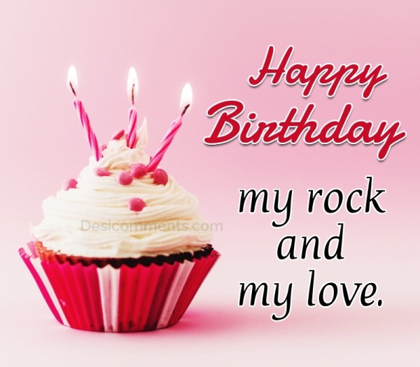 Happy Birthday, My Rock And My Love.