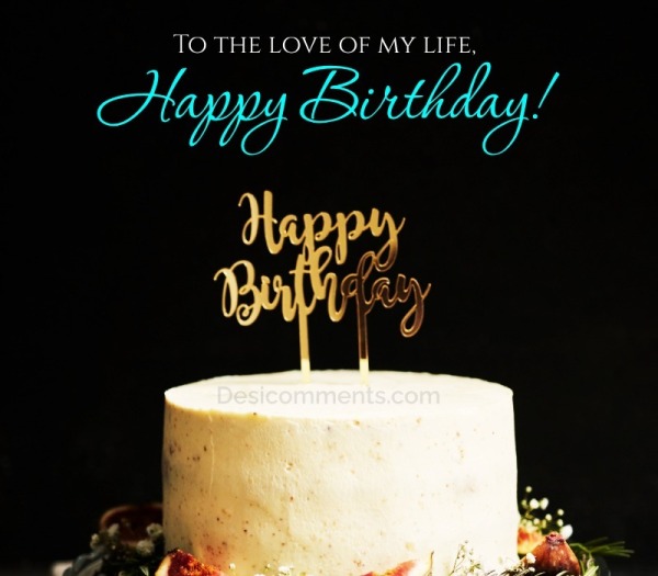 To The Love Of My Life, Happy Birthday!
