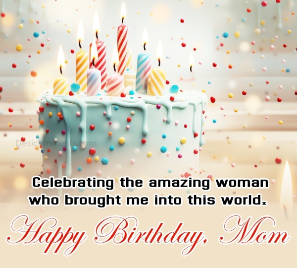 “Celebrating The Amazing Woman Happy Birthday, Mom!”