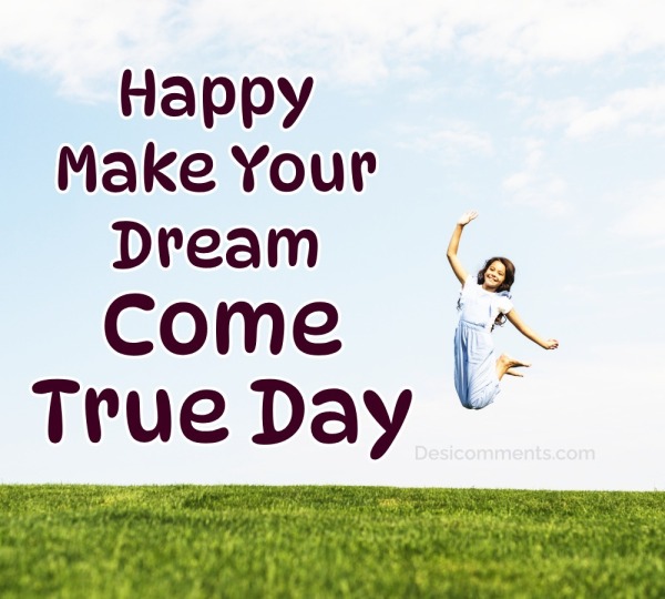 Happy Make Your Dream Come True Day