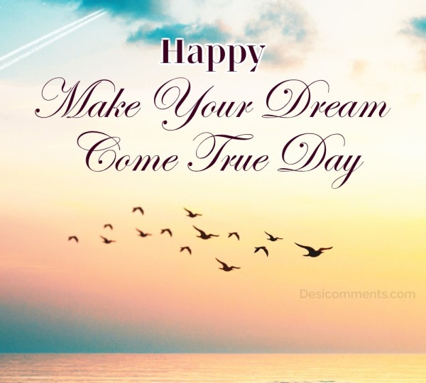 Happy Make Your Dream Come True Day Picture