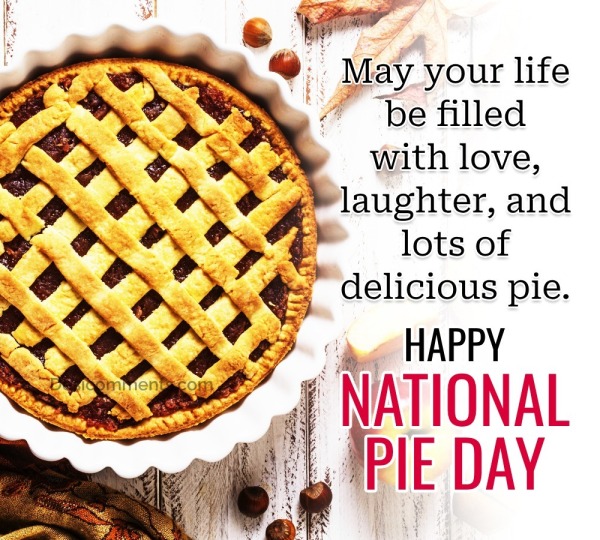 May Your Life Be Filled With Love, Happy National Pie Day!