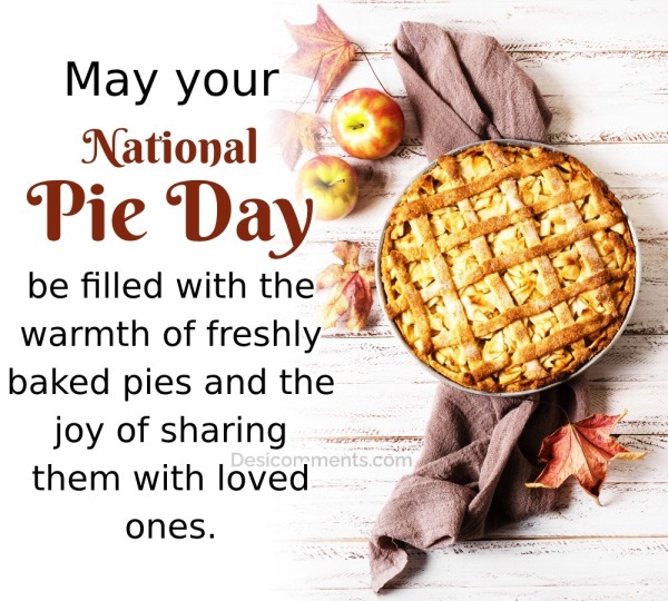 May Your National Pie Day Be Filled With The Warmth