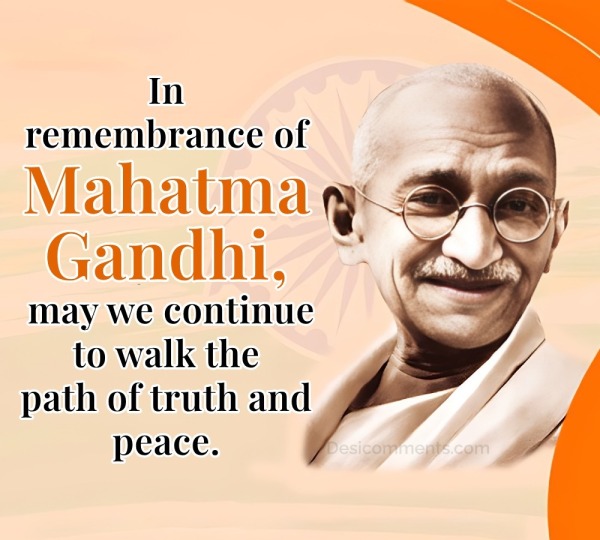 In Remembrance Of Mahatma Gandhi, May We Continue To Walk