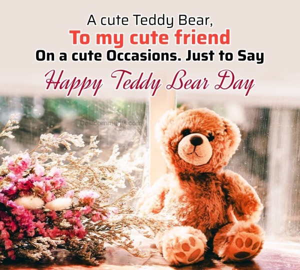 A Cute Tedds Bear, Just To Say Happy Teddy Bear Day