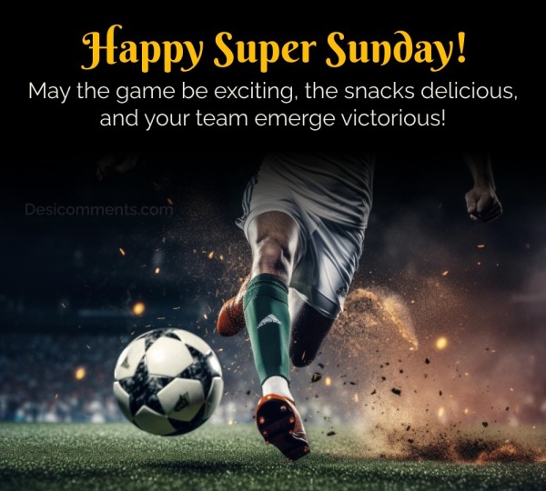 Happy Super Sunday! May The Game Be Exciting