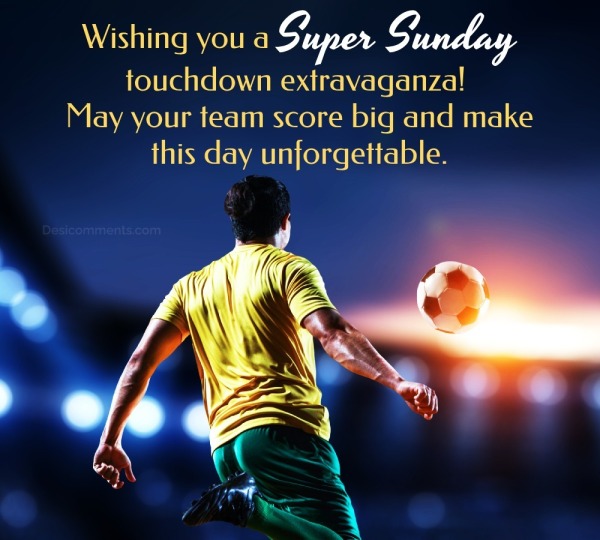 Wishing You A Super Sunday Touchdown Extravaganza!