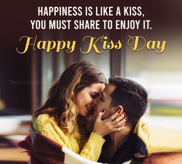 Happiness Is Like A Kiss, You Must Share To Enjoy It