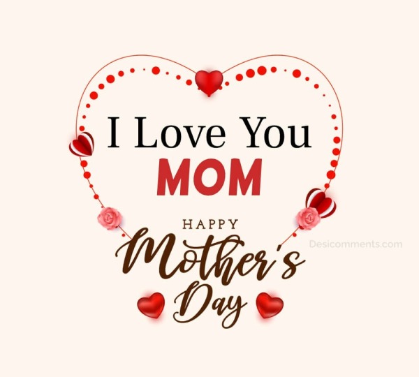 Happy Mother’s Day! I Love You