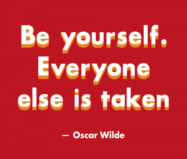 Be Yourself Everyone Else Is Taken