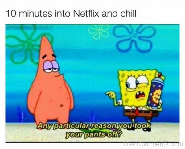 10 Minutes Into Netflix And Chill