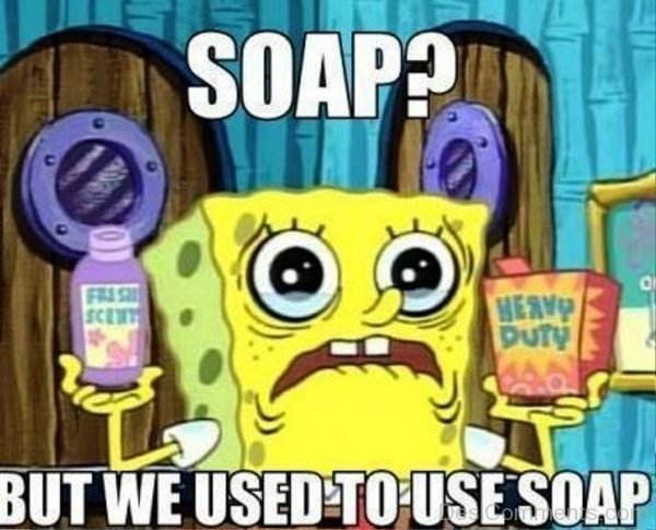But We Used To Use Soap