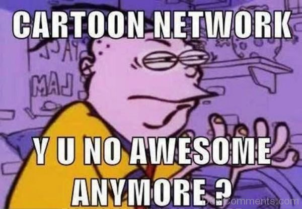 Cartoon Network Why You No Awesome