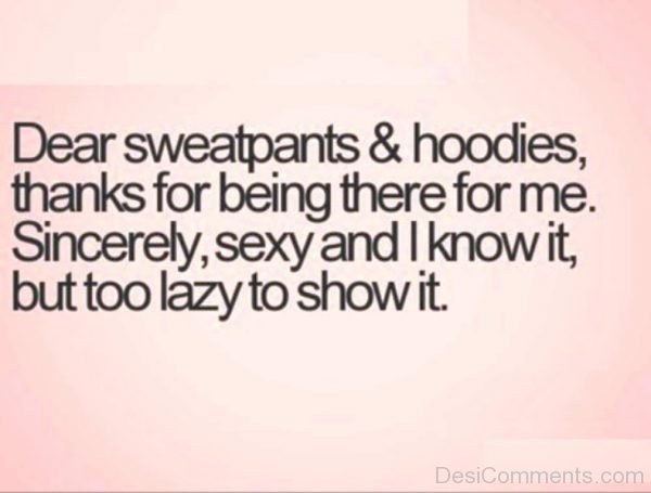 Dear Sweatpants And Hoodies