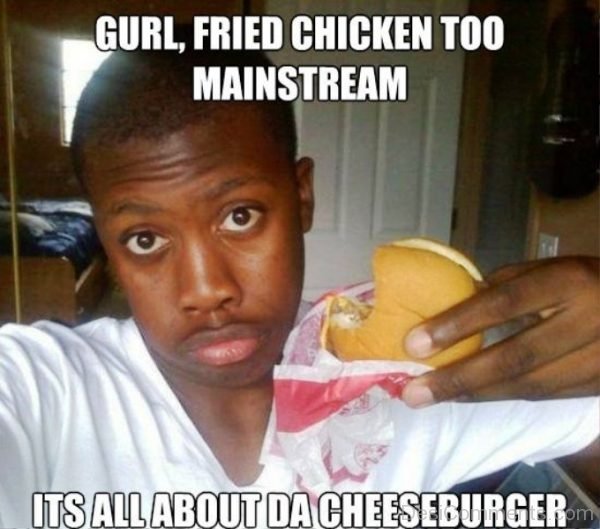 Gurl Fried Chicken Too Mainstream