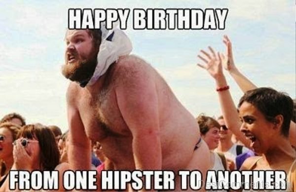Happy Birthday From One Hipster