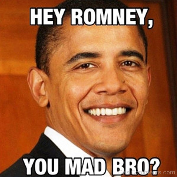 Hey Romney You Mad Bro