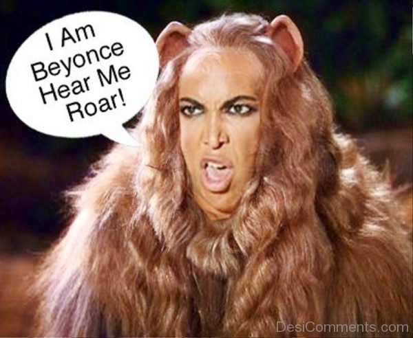 I Am Beyonce Hear Me Roar