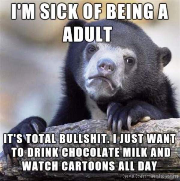 Im Sick Of Being A Adult