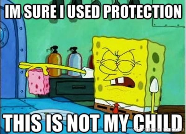 'm Sure I Used Protection