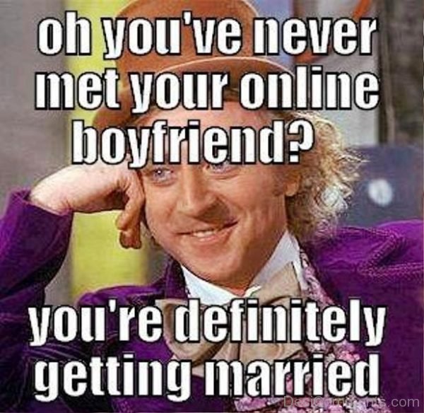 Oh You ve Never Met Your Online Boyfriend