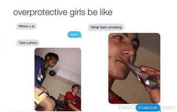 Overprotective Girls Be Like