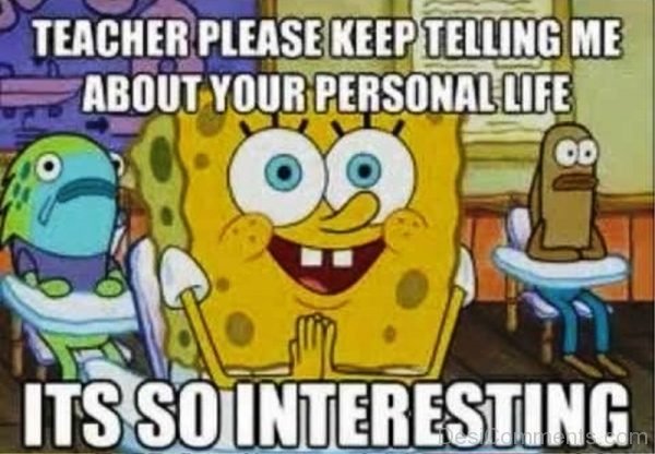 Teacher Please Keep Telling Me