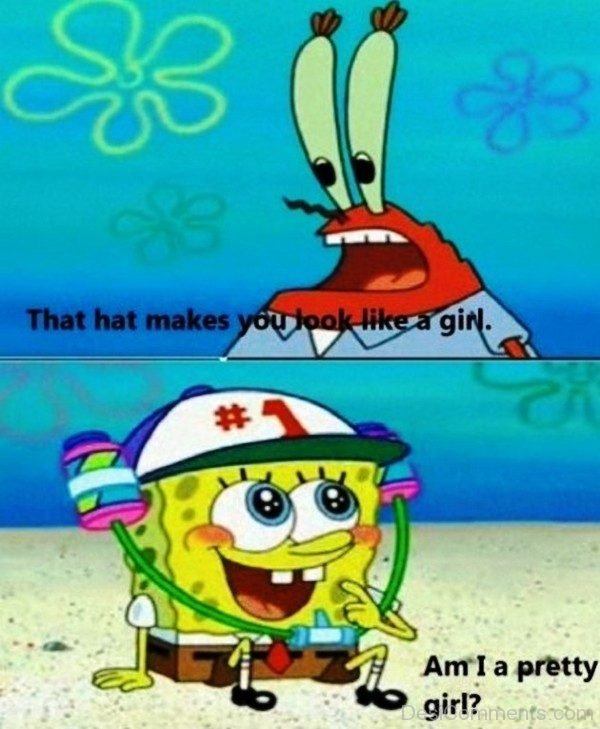 That Hat Makes You Look Like A Girl