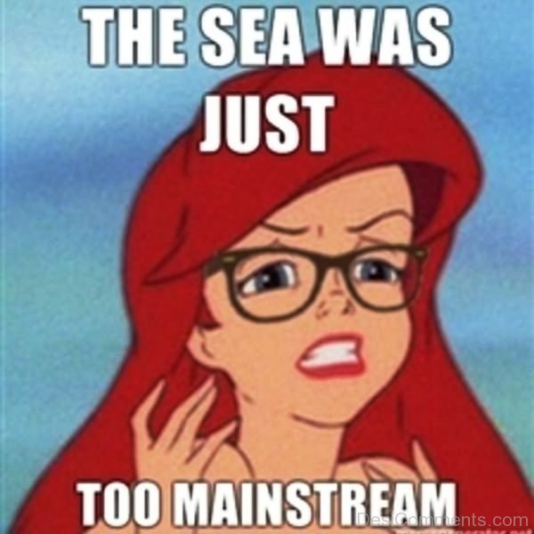 The Sea Was Just Too Mainstream