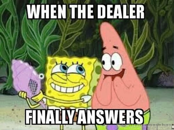 When The Dealer Finally Answers