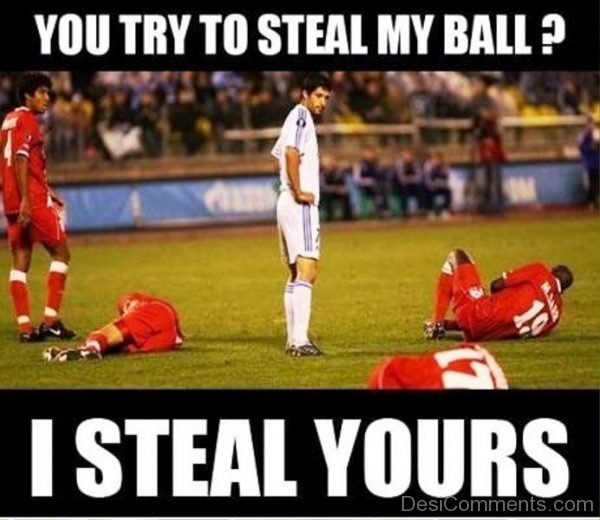 You Try To Steal My Ball